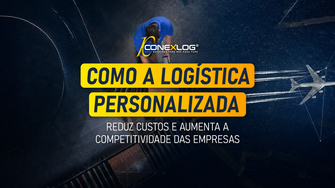 Como a Logística Personalizada Reduz Custos e Aumenta a Competitividade das Empresas
