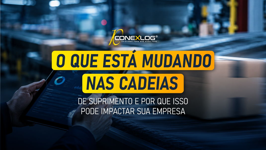 O que está mudando nas cadeias de suprimento e por que isso pode impactar sua empresa