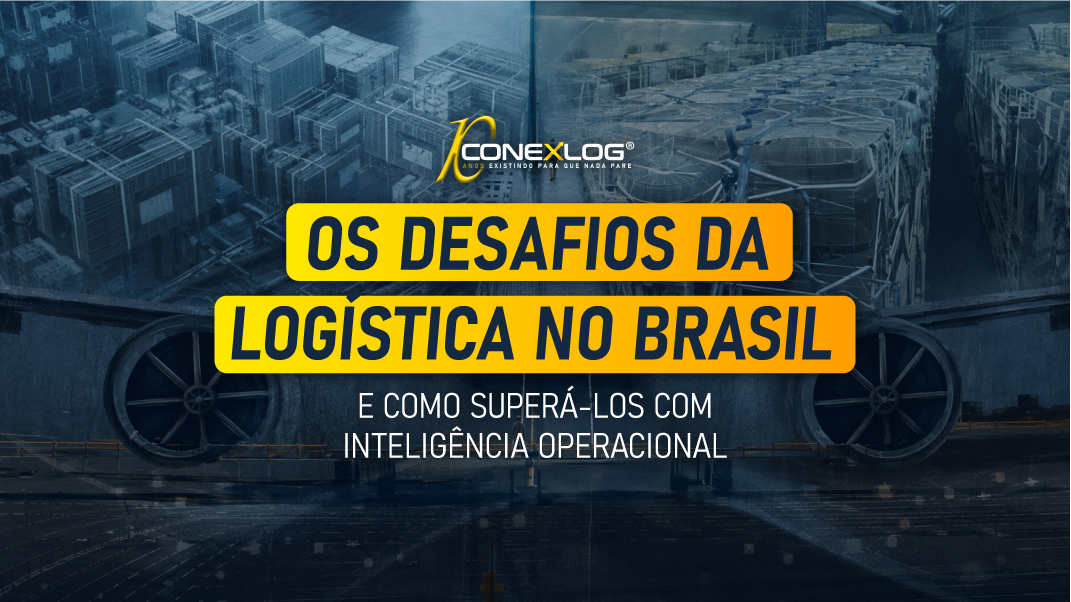 Os Desafios da Logística no Brasil e Como Superá-los com Inteligência Operacional