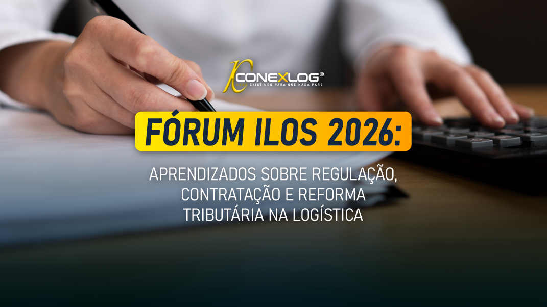 Fórum ILOS 2026: aprendizados sobre regulação, contratação e reforma tributária na logística